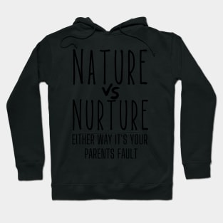 Nature or Nurture Either Way it's Your Parents Fault Psychology Hoodie